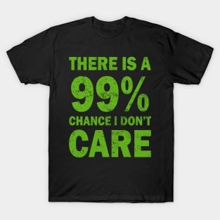 There Is A 99% Chance I Don't Care T-Shirt